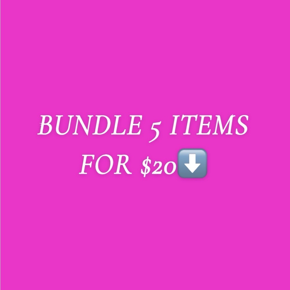 Bundle 5 Items For $20!